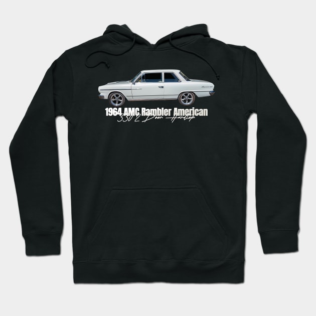 1964 AMC Rambler American 330 2 Door Hardtop Hoodie by Gestalt Imagery